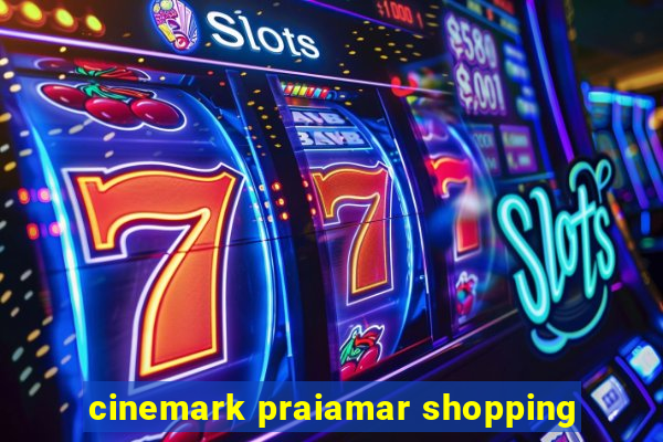 cinemark praiamar shopping